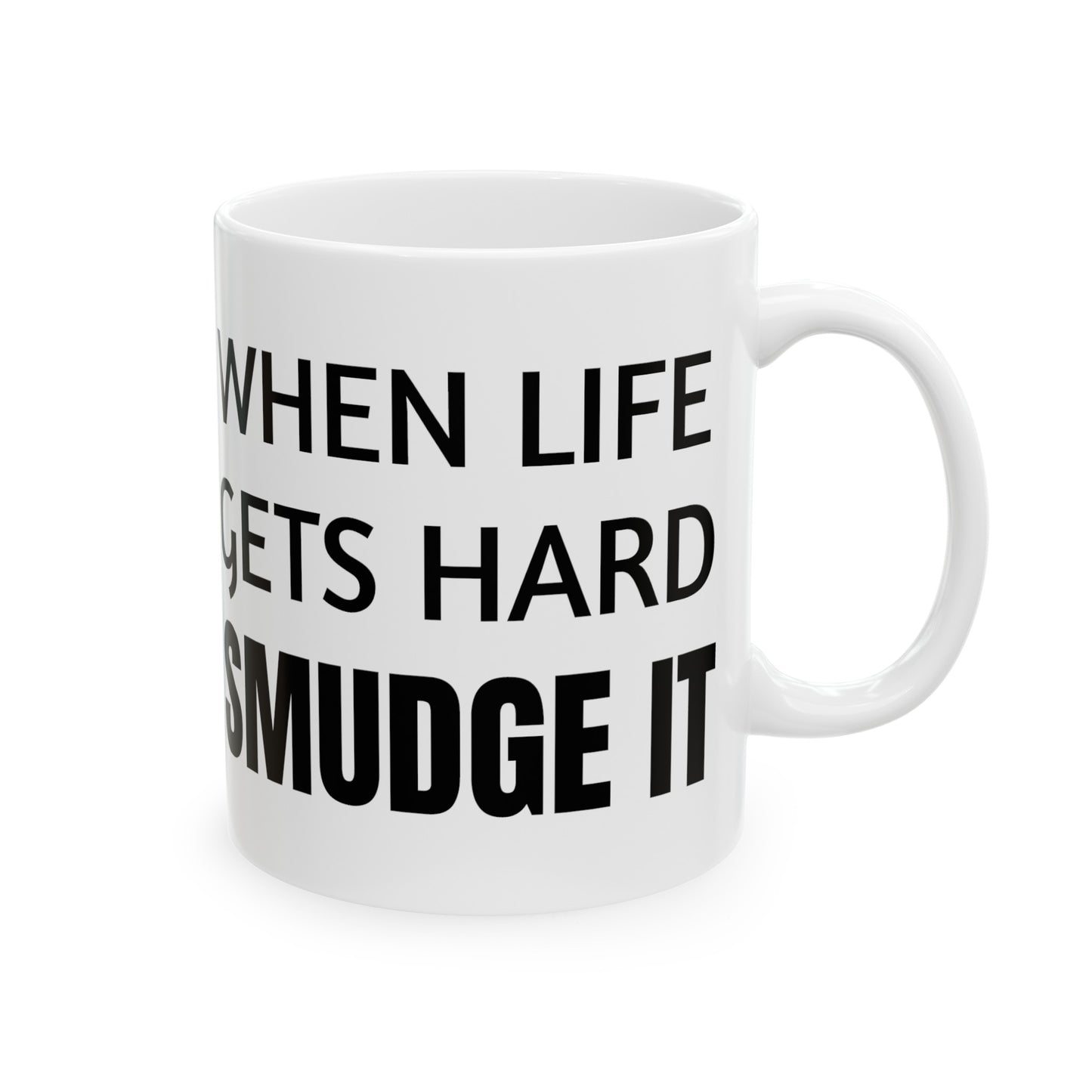 When Life Gets Hard Smudge It Ceramic Mug 11oz